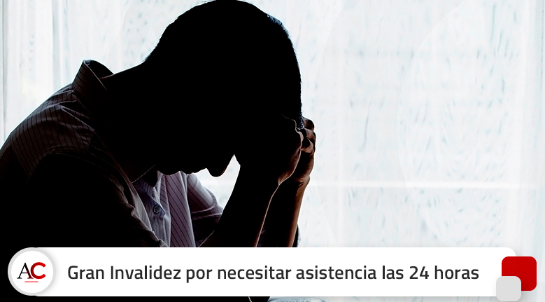 Gran Invalidez por necesitar asistencia las 24 horas debido a una depresión mayor