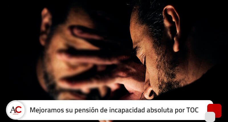 Mejoramos su pensión de incapacidad absoluta por TOC yendo a juicio
