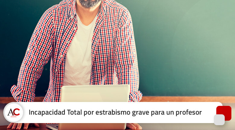 El estrabismo grave de un profesor hace que consiga la Incapacidad Total