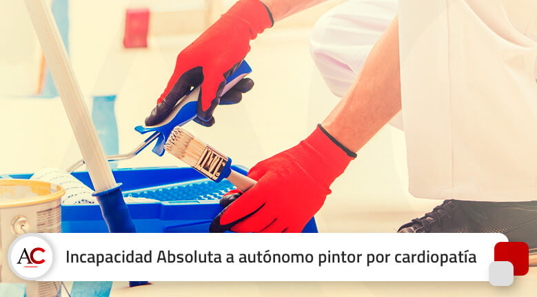 Incapacidad Absoluta a un pintor autónomo por cardiopatía y desprendimiento de retina