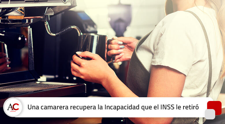 Una camarera recupera ante los tribunales la Incapacidad que el INSS le retiró en una revisión