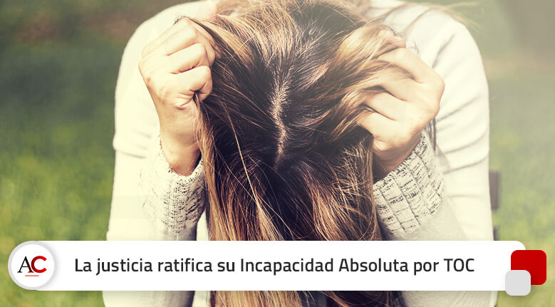 Su TOC hizo que obtuviera la Incapacidad Absoluta incluso antes del juicio